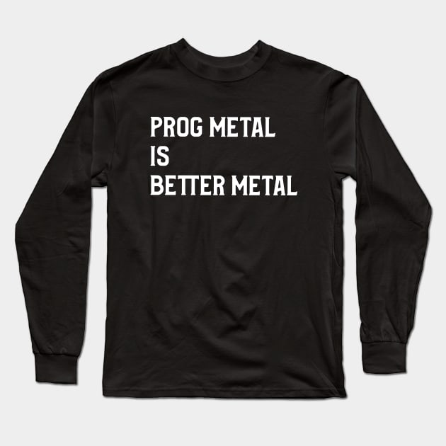 Prog Metal is Better Metal Long Sleeve T-Shirt by B Sharp